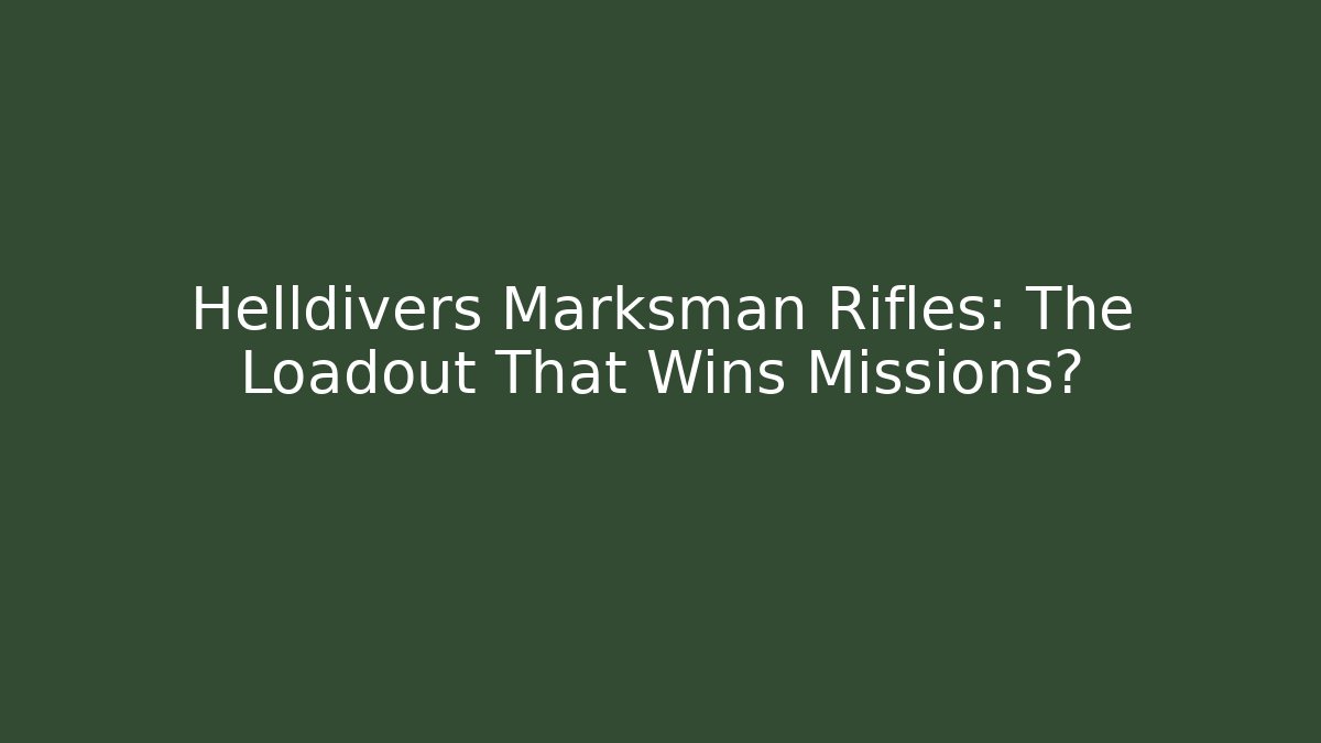 Helldivers Marksman Rifles: The Loadout That Wins Missions?