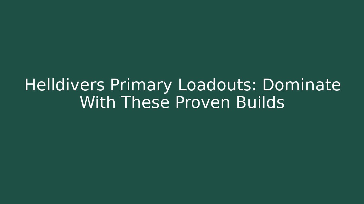 Helldivers Primary Loadouts: Dominate With These Proven Builds - Andrea Zevedo