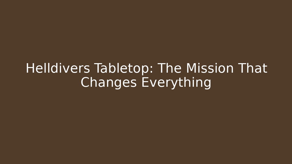 Helldivers Tabletop: The Mission That Changes Everything - Andrea Zevedo