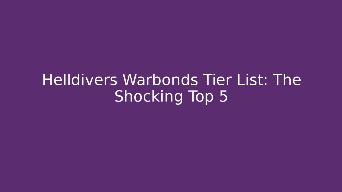 Helldivers Warbonds Tier List: The Shocking Top 5