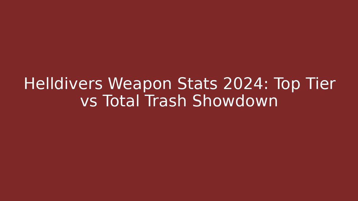 Helldivers Weapon Stats 2024: Top Tier vs Total Trash Showdown
