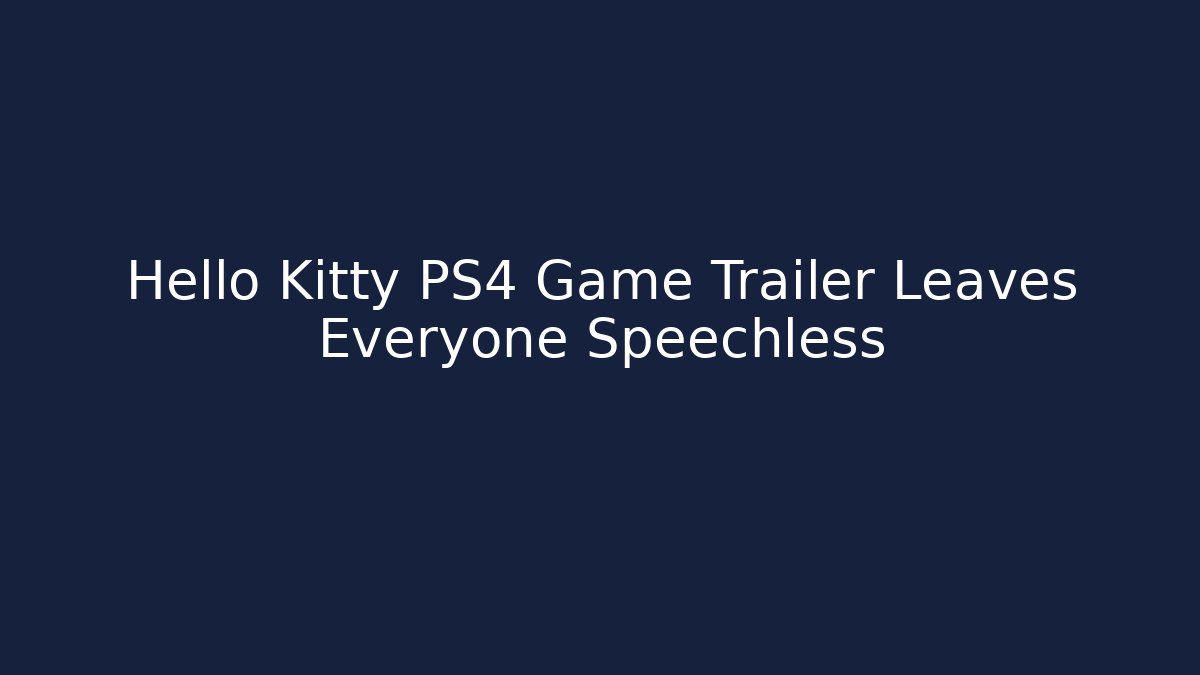Hello Kitty PS4 Game Trailer Leaves Everyone Speechless