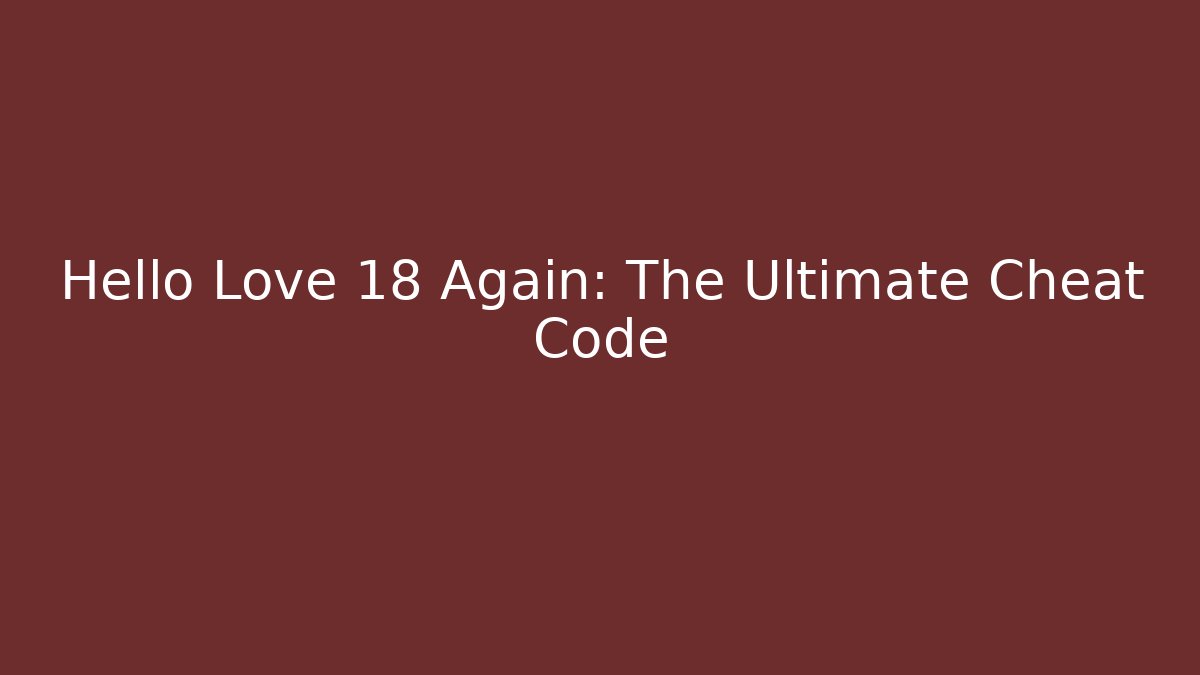 Hello Love 18 Again: The Ultimate Cheat Code - Andrea Zevedo
