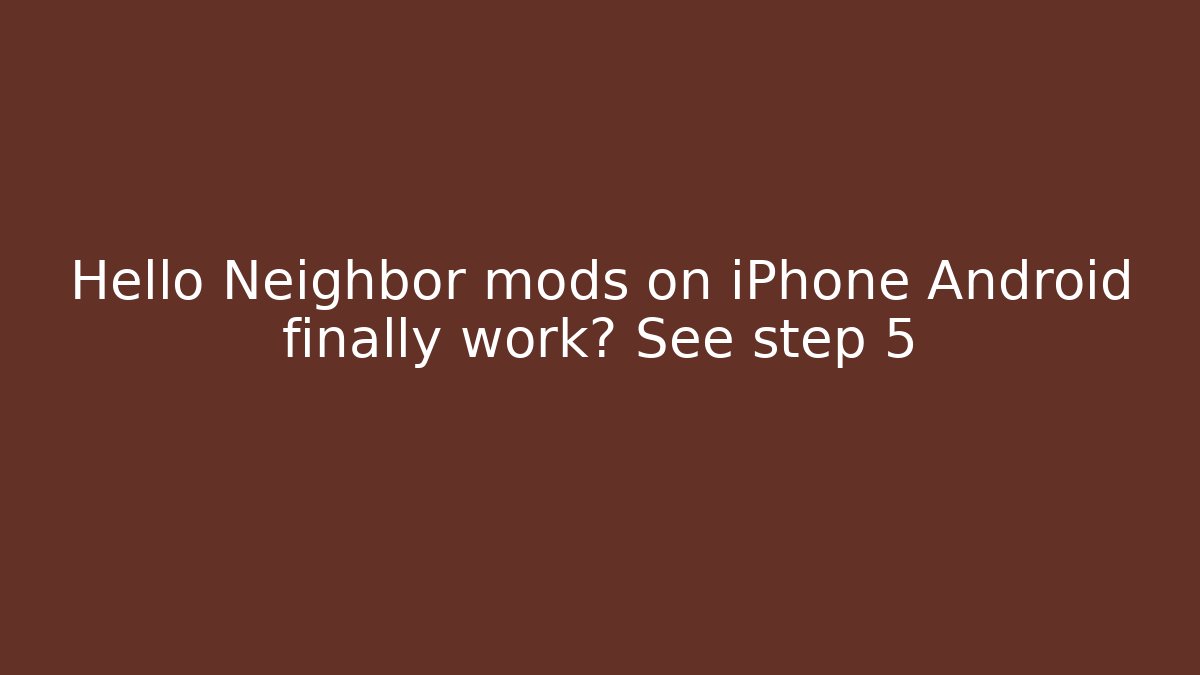 Hello Neighbor mods on iPhone Android finally work? See step 5 - Andrea Zevedo