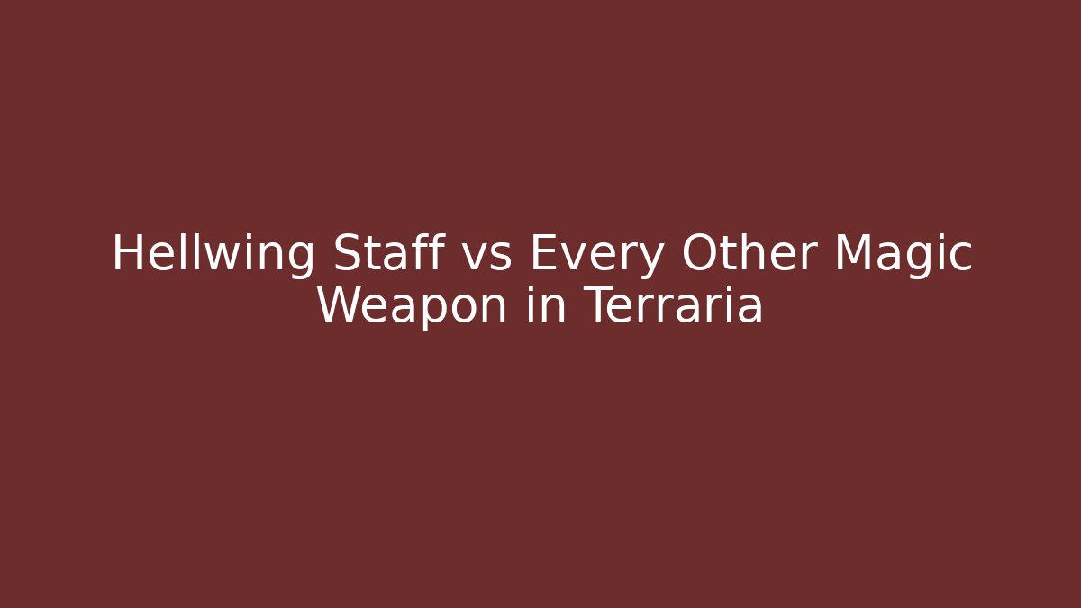 Hellwing Staff vs Every Other Magic Weapon in Terraria