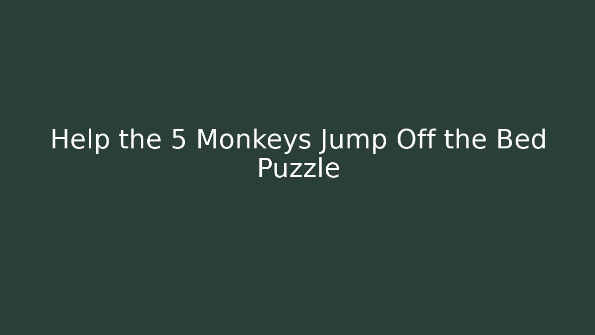 Help the 5 Monkeys Jump Off the Bed Puzzle