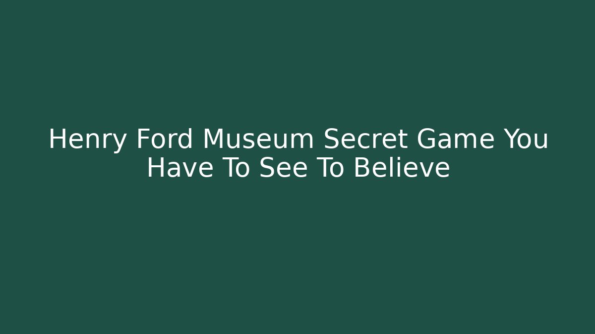 Henry Ford Museum Secret Game You Have To See To Believe