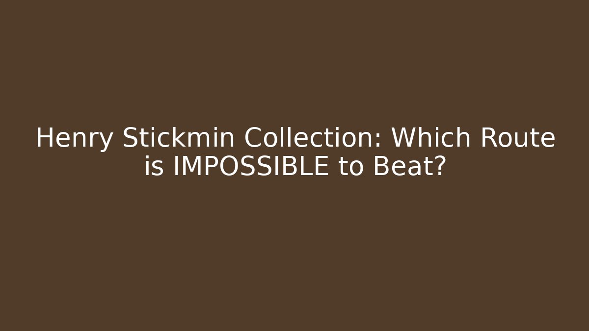 Henry Stickmin Collection: Which Route is IMPOSSIBLE to Beat?