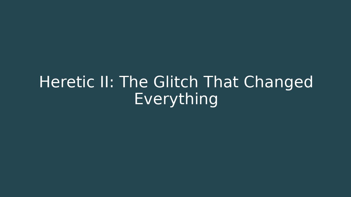 Heretic II: The Glitch That Changed Everything