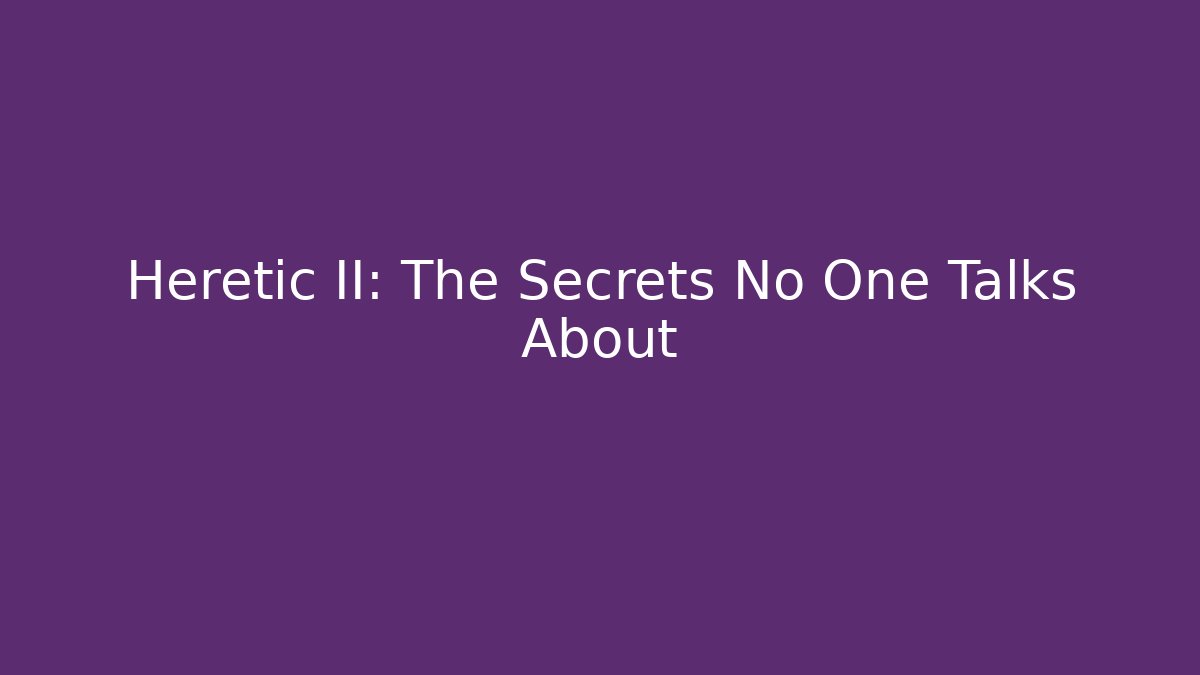 Heretic II: The Secrets No One Talks About - Andrea Zevedo