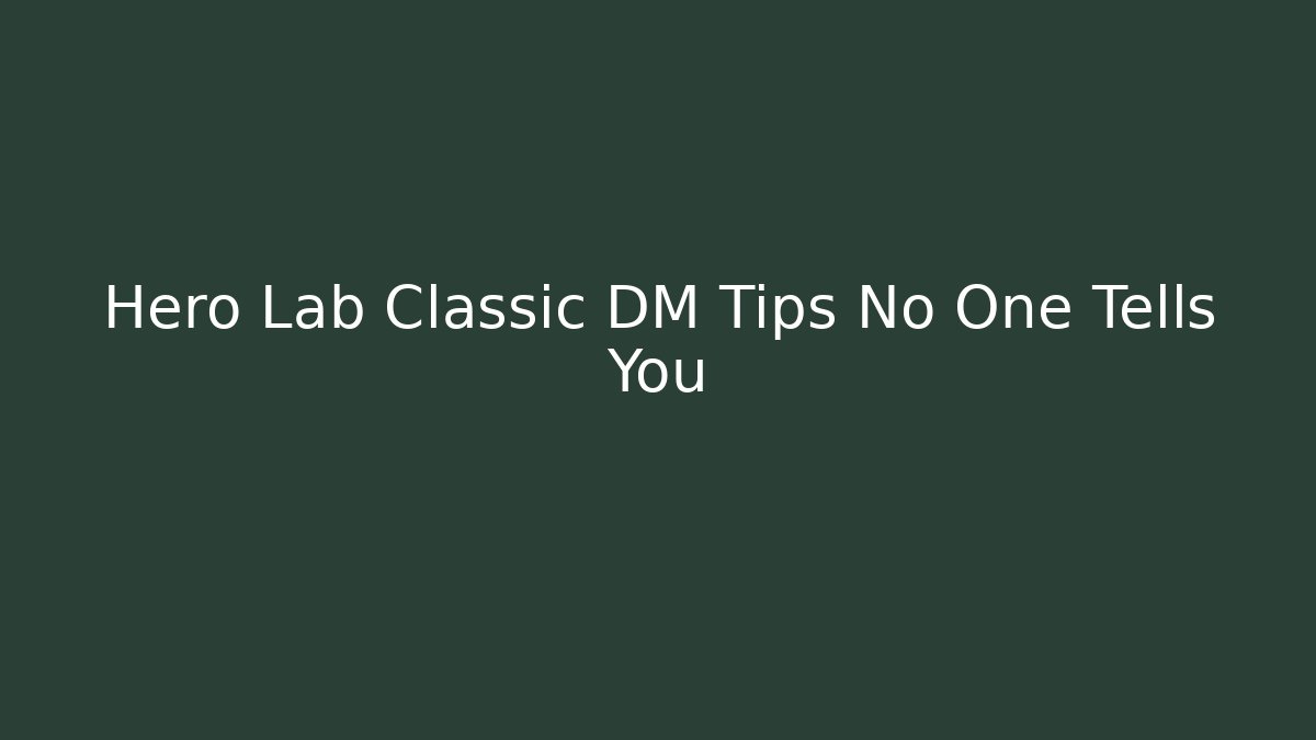 Hero Lab Classic DM Tips No One Tells You