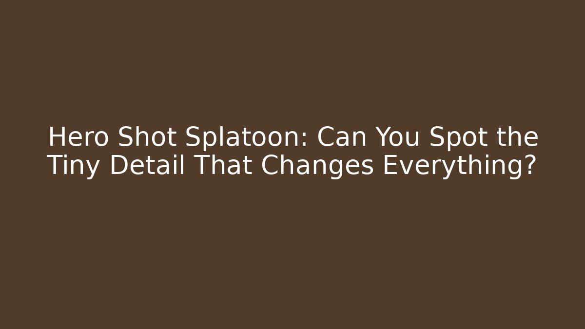 Hero Shot Splatoon: Can You Spot the Tiny Detail That Changes Everything?