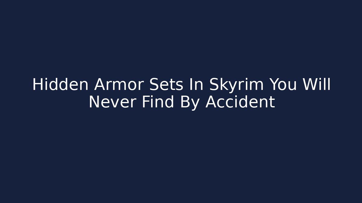 Hidden Armor Sets In Skyrim You Will Never Find By Accident - Andrea Zevedo