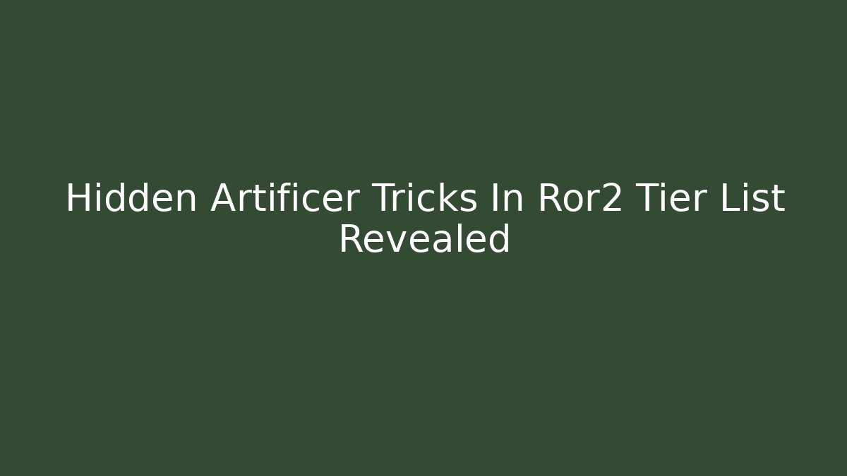 Hidden Artificer Tricks In Ror2 Tier List Revealed