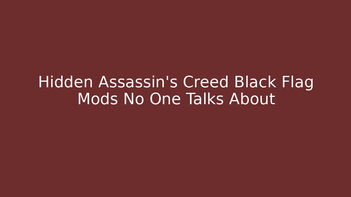 Hidden Assassin's Creed Black Flag Mods No One Talks About