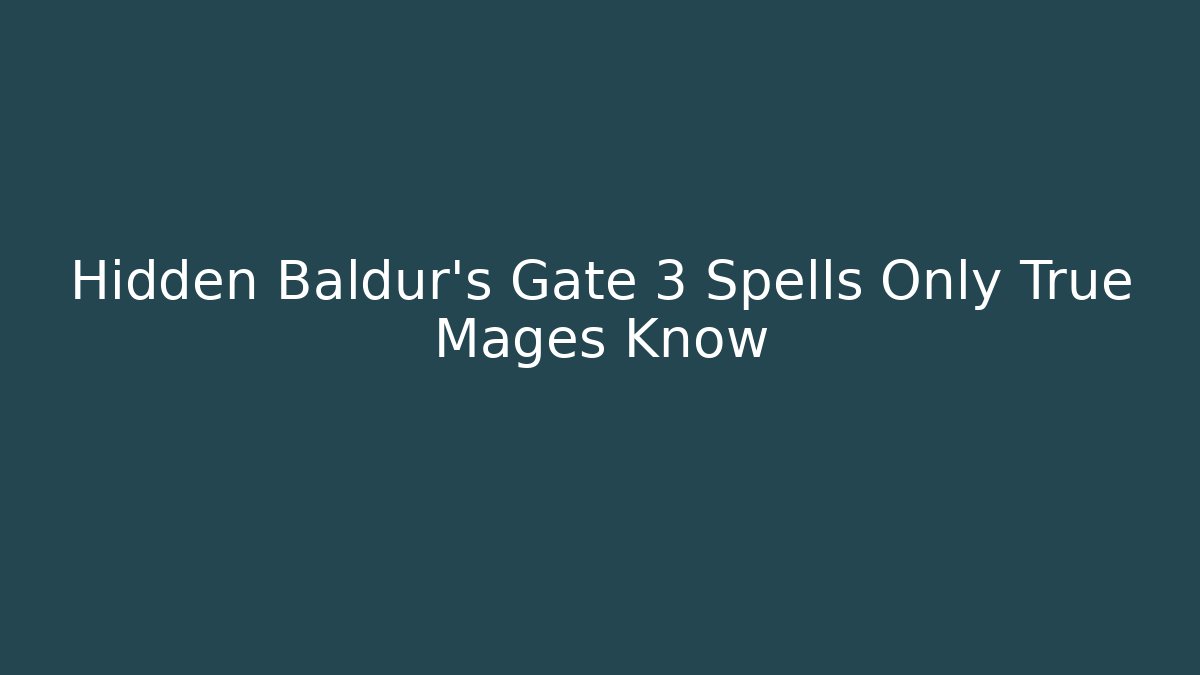 Hidden Baldur's Gate 3 Spells Only True Mages Know