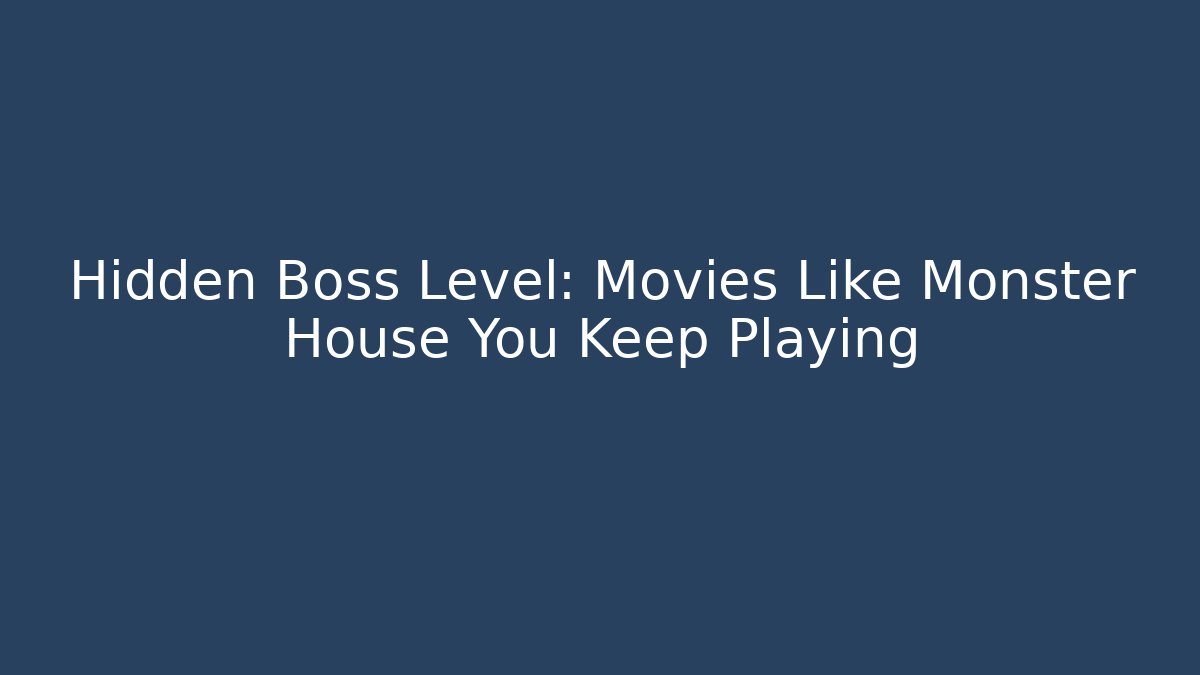 Hidden Boss Level: Movies Like Monster House You Keep Playing