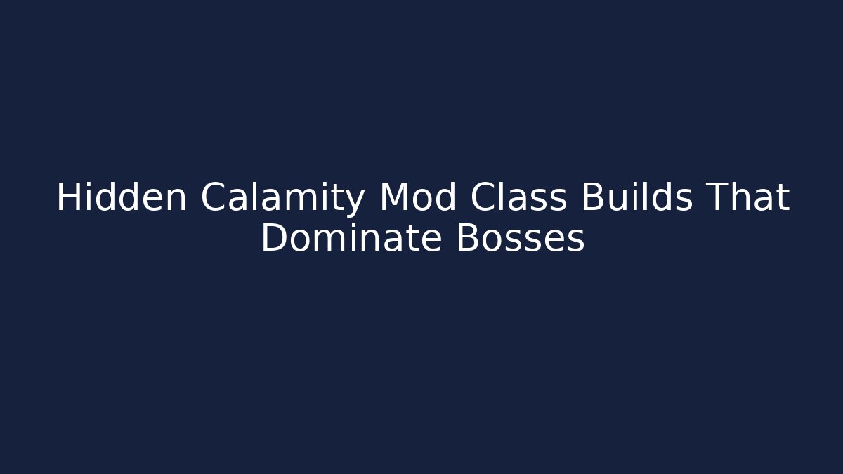 Hidden Calamity Mod Class Builds That Dominate Bosses