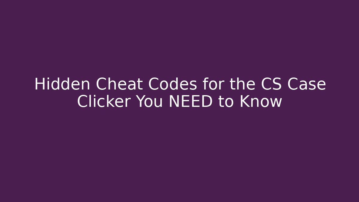 Hidden Cheat Codes for the CS Case Clicker You NEED to Know