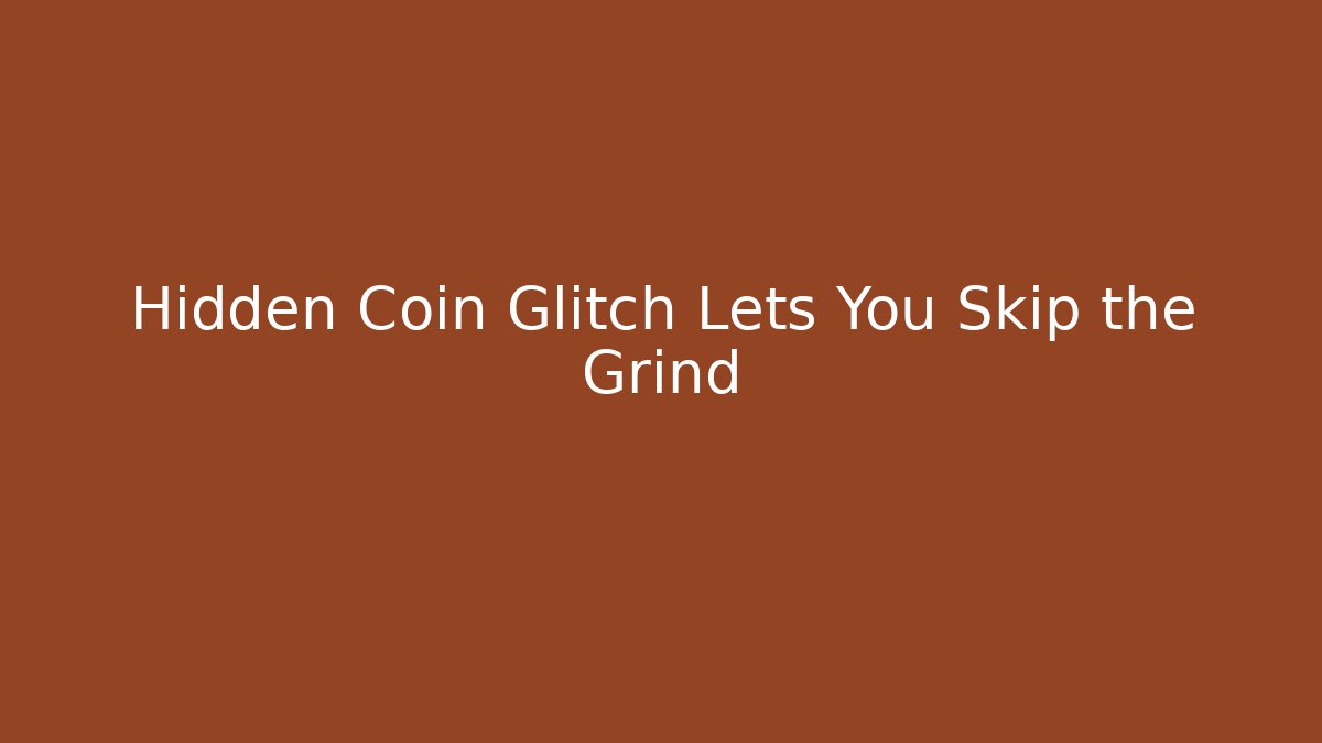 Hidden Coin Glitch Lets You Skip the Grind