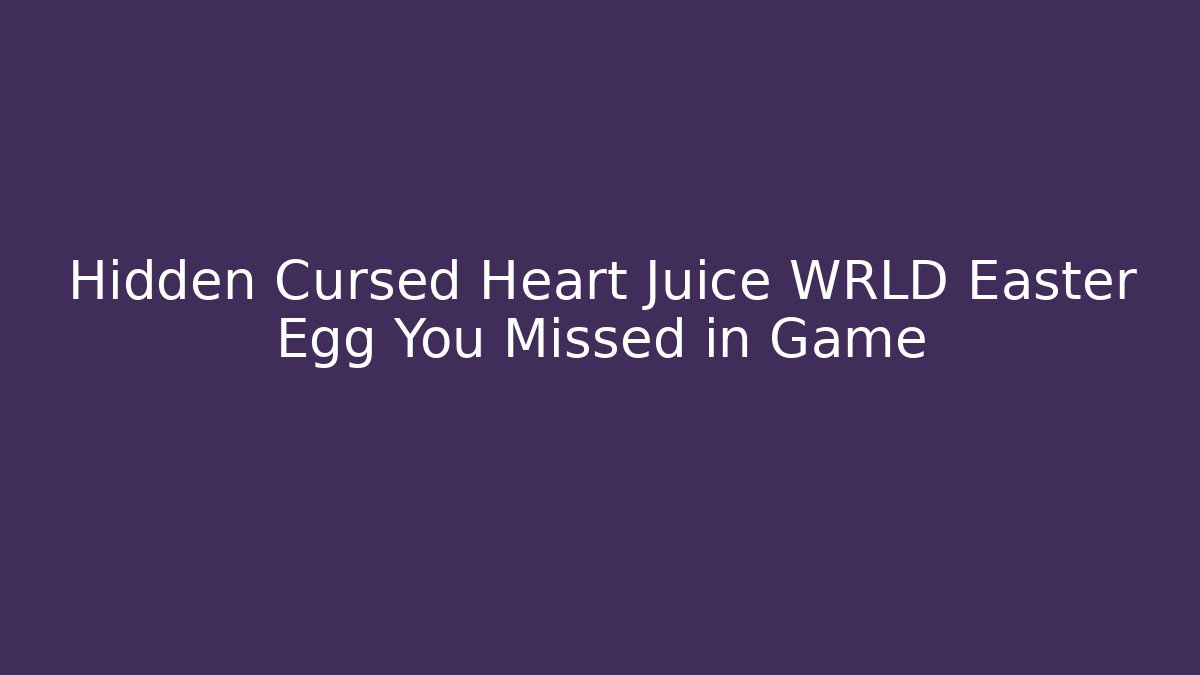 Hidden Cursed Heart Juice WRLD Easter Egg You Missed in Game