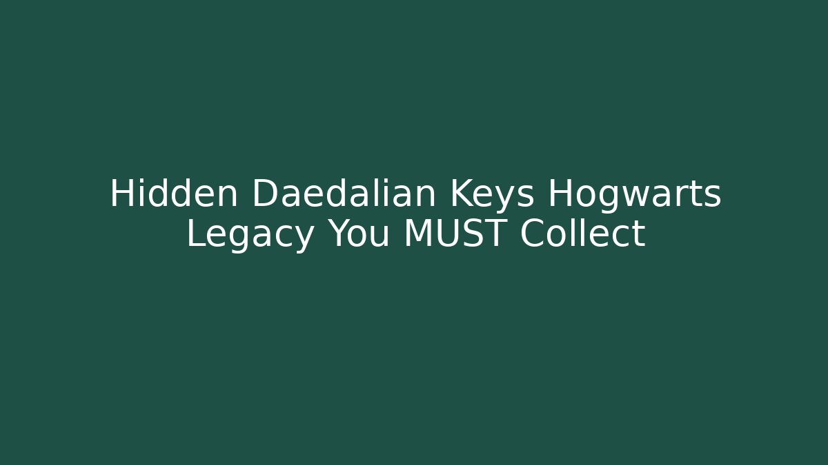 Hidden Daedalian Keys Hogwarts Legacy You MUST Collect - Andrea Zevedo