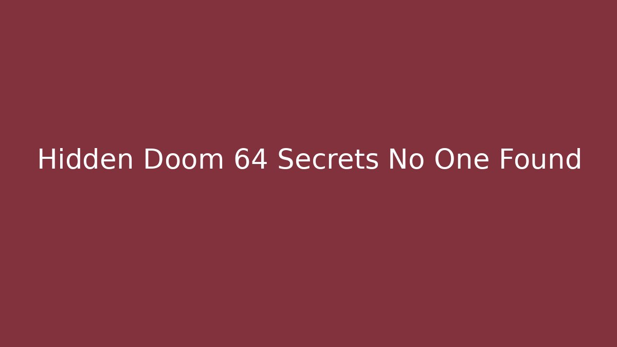 Hidden Doom 64 Secrets No One Found