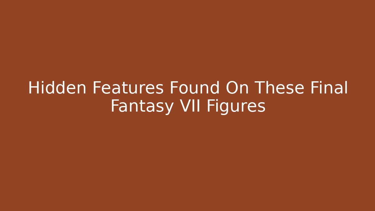 Hidden Features Found On These Final Fantasy VII Figures
