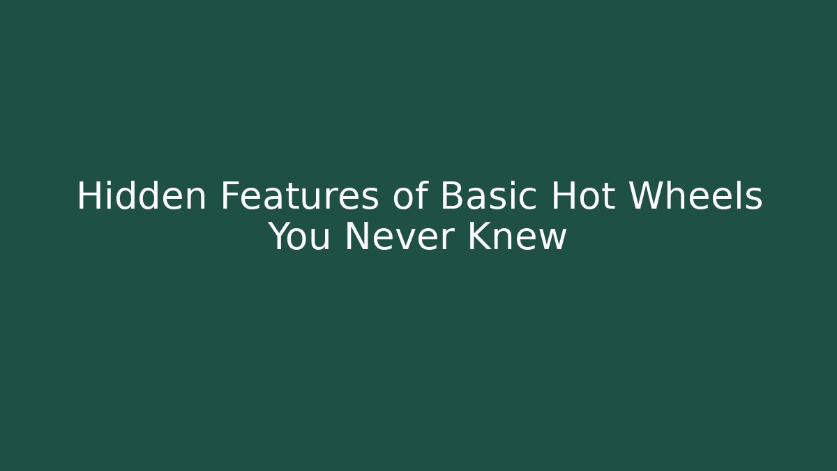 Hidden Features of Basic Hot Wheels You Never Knew - Andrea Zevedo