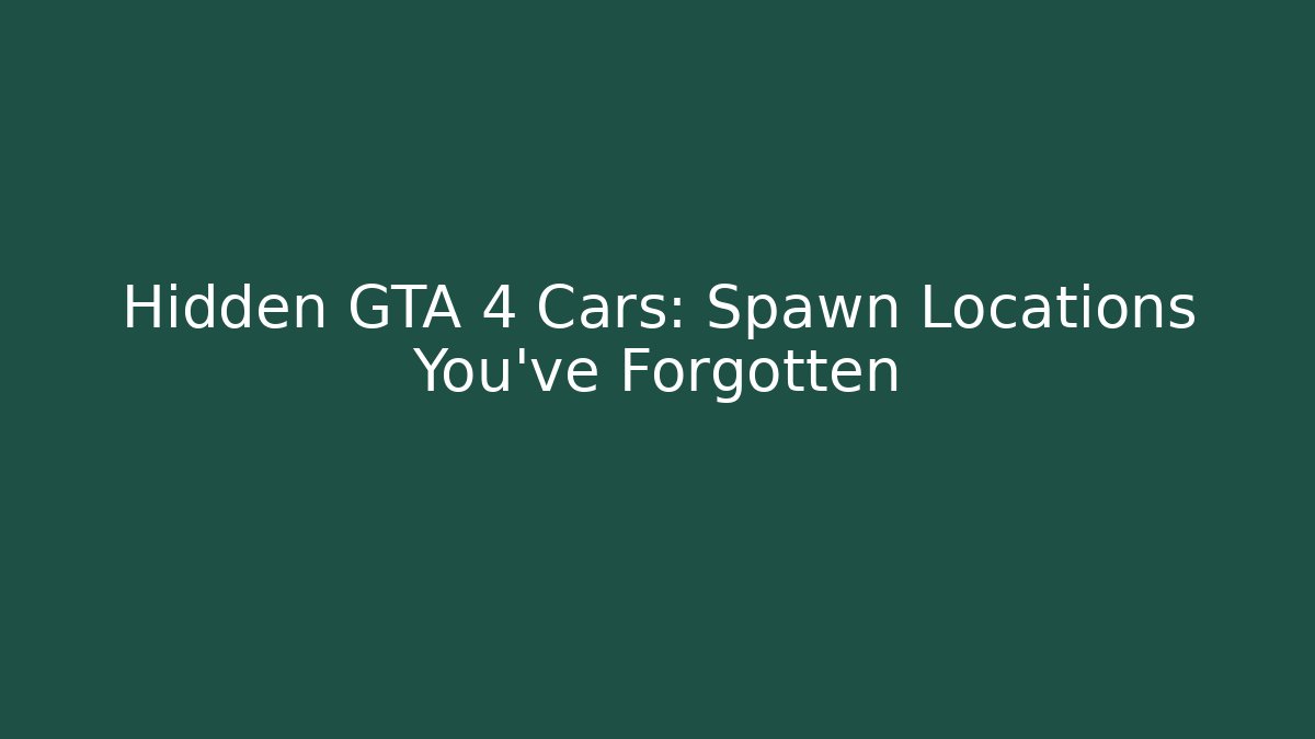 Hidden GTA 4 Cars: Spawn Locations You’ve Forgotten - Andrea Zevedo