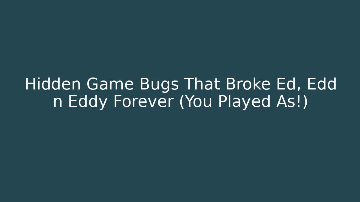 Hidden Game Bugs That Broke Ed, Edd n Eddy Forever (You Played As!)