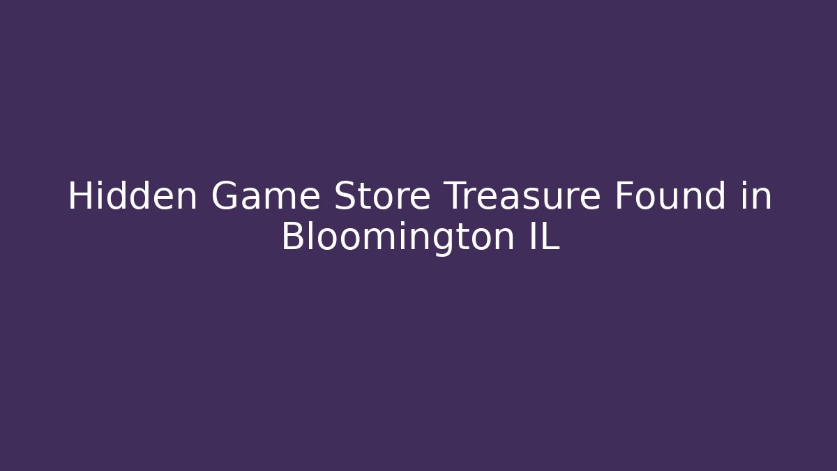 Hidden Game Store Treasure Found in Bloomington IL