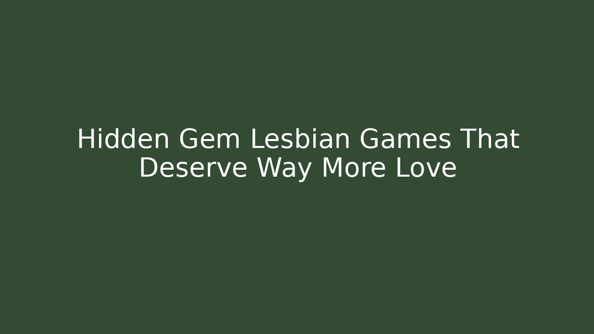 Hidden Gem Lesbian Games That Deserve Way More Love