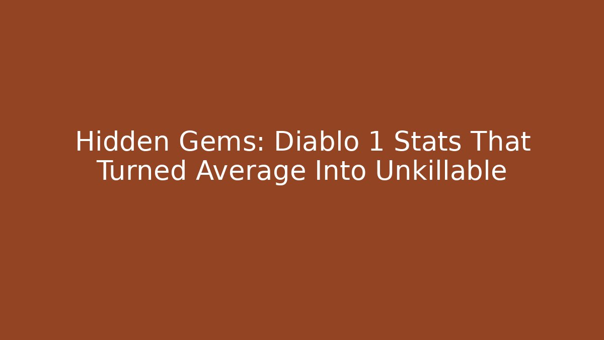 Hidden Gems: Diablo 1 Stats That Turned Average Into Unkillable - Andrea Zevedo