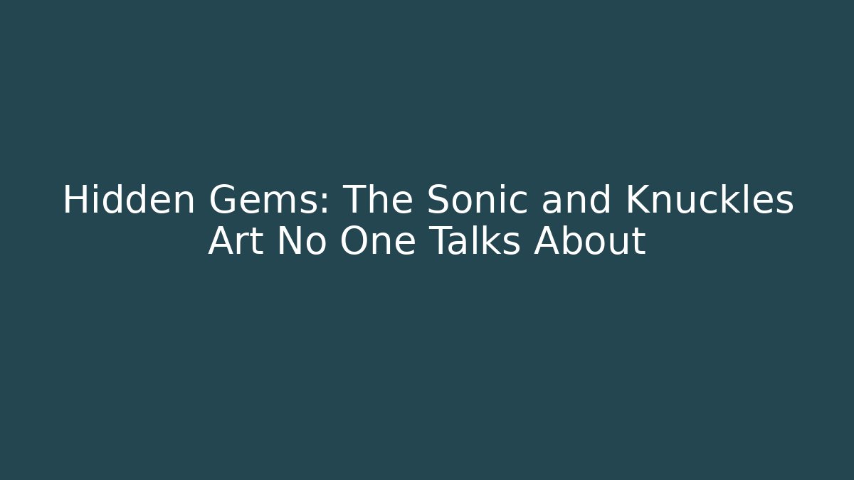 Hidden Gems: The Sonic and Knuckles Art No One Talks About