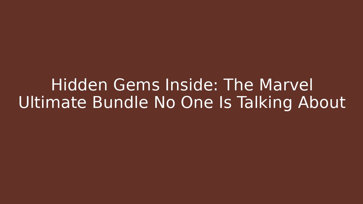 Hidden Gems Inside: The Marvel Ultimate Bundle No One Is Talking About