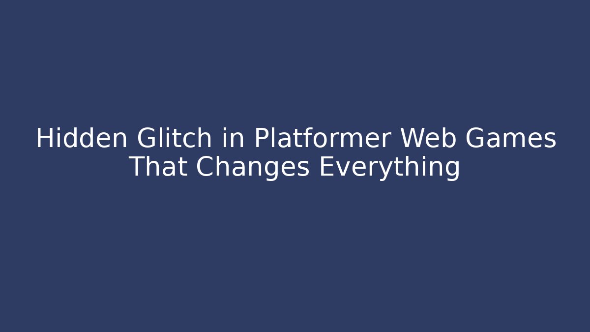 Hidden Glitch in Platformer Web Games That Changes Everything