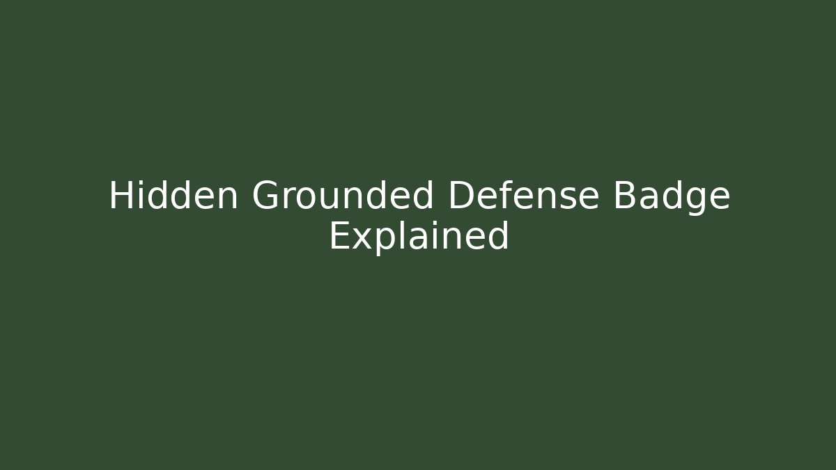 Hidden Grounded Defense Badge Explained - Andrea Zevedo