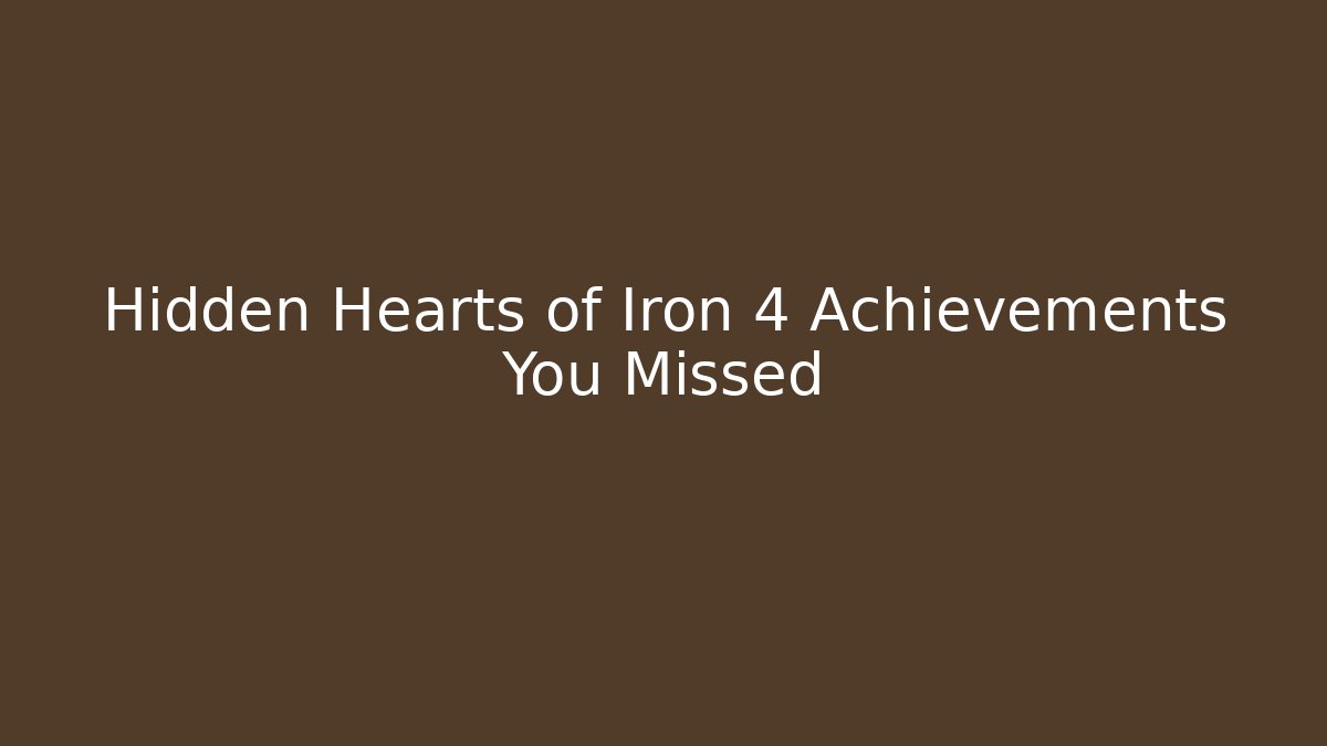Hidden Hearts of Iron 4 Achievements You Missed
