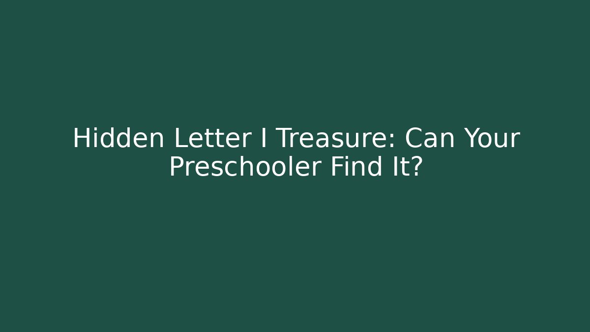 Hidden Letter I Treasure: Can Your Preschooler Find It?