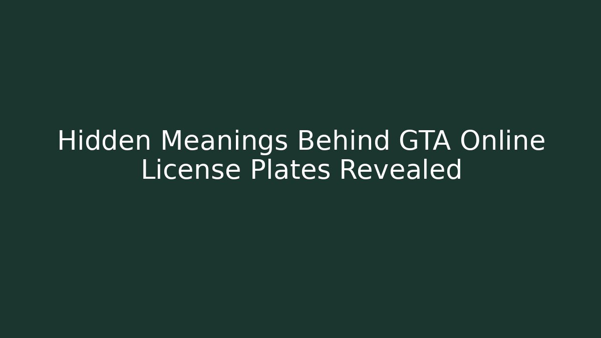 Hidden Meanings Behind GTA Online License Plates Revealed - Andrea Zevedo
