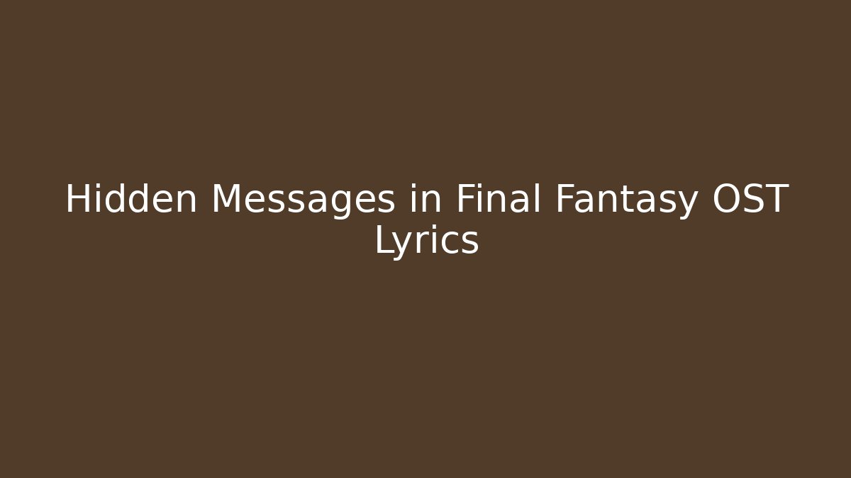Hidden Messages in Final Fantasy OST Lyrics - Andrea Zevedo