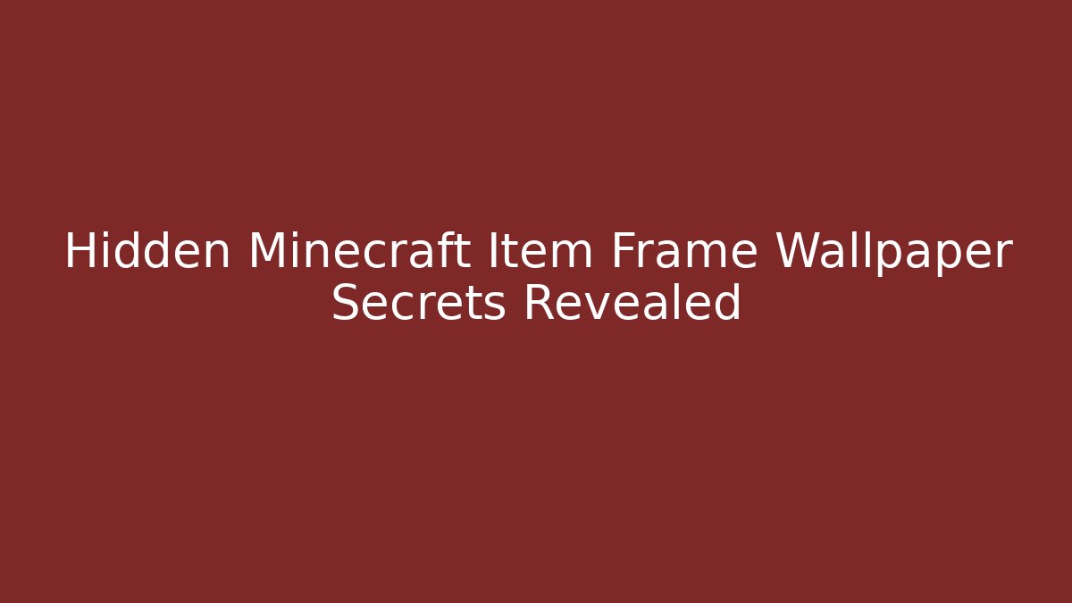 Hidden Minecraft Item Frame Wallpaper Secrets Revealed - Andrea Zevedo