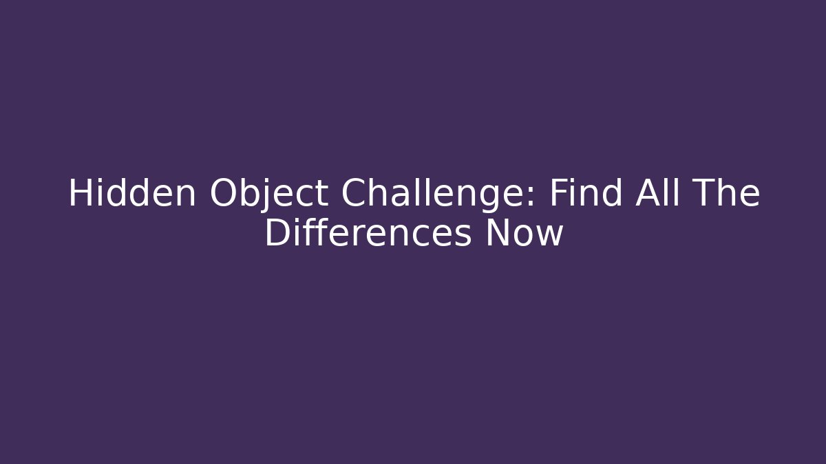 Hidden Object Challenge: Find All The Differences Now - Andrea Zevedo