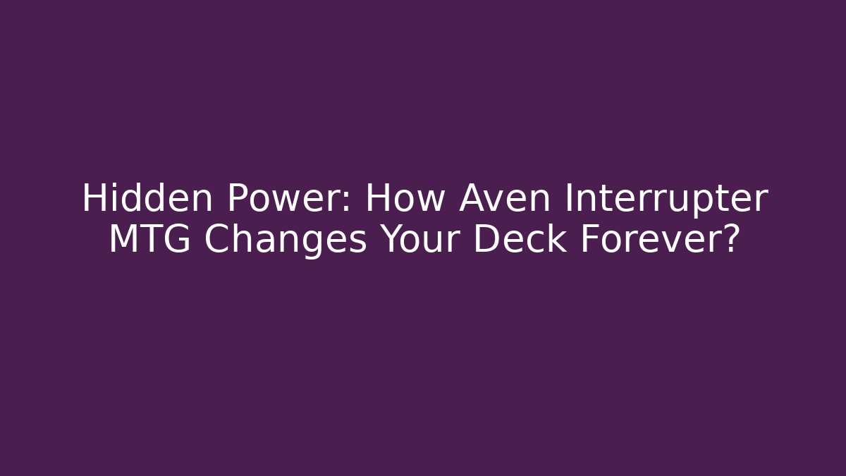 Hidden Power: How Aven Interrupter MTG Changes Your Deck Forever? - Andrea Zevedo