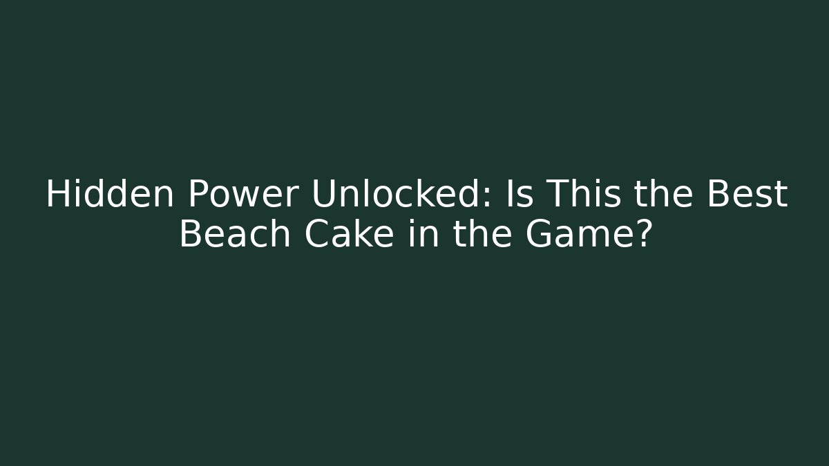 Hidden Power Unlocked: Is This the Best Beach Cake in the Game?