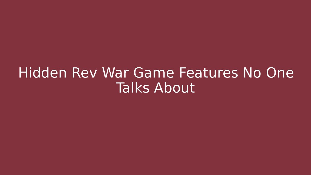 Hidden Rev War Game Features No One Talks About