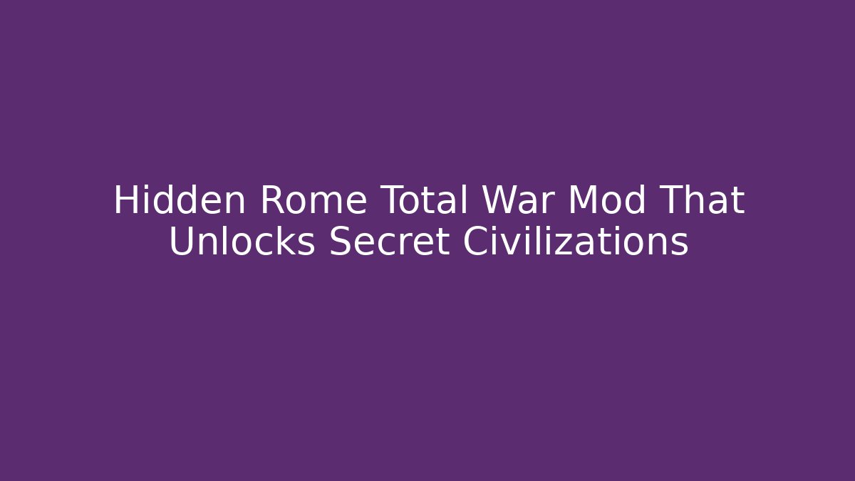 Hidden Rome Total War Mod That Unlocks Secret Civilizations - Andrea Zevedo