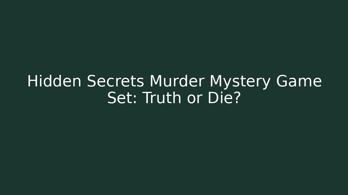 Hidden Secrets Murder Mystery Game Set: Truth or Die?