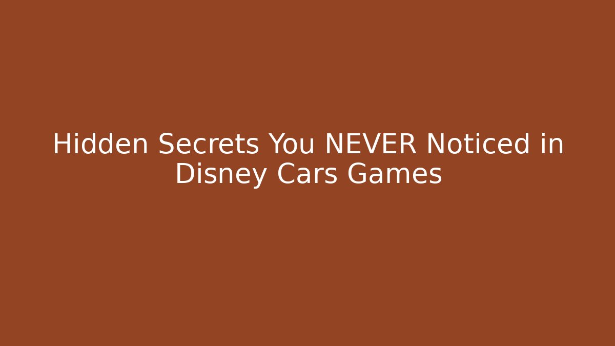 Hidden Secrets You NEVER Noticed in Disney Cars Games